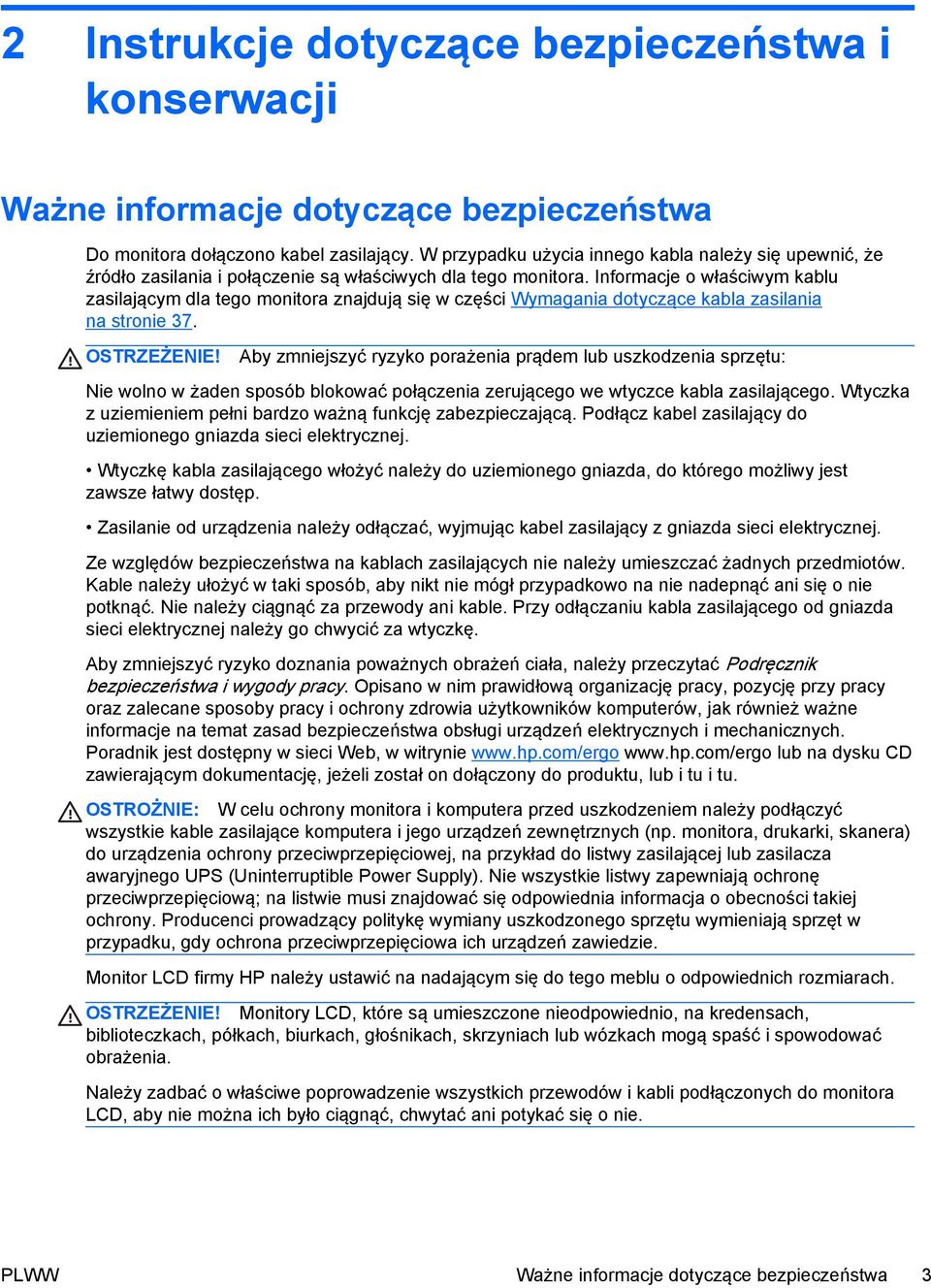 Informacje o właściwym kablu zasilającym dla tego monitora znajdują się w części Wymagania dotyczące kabla zasilania na stronie 37. OSTRZEŻENIE!
