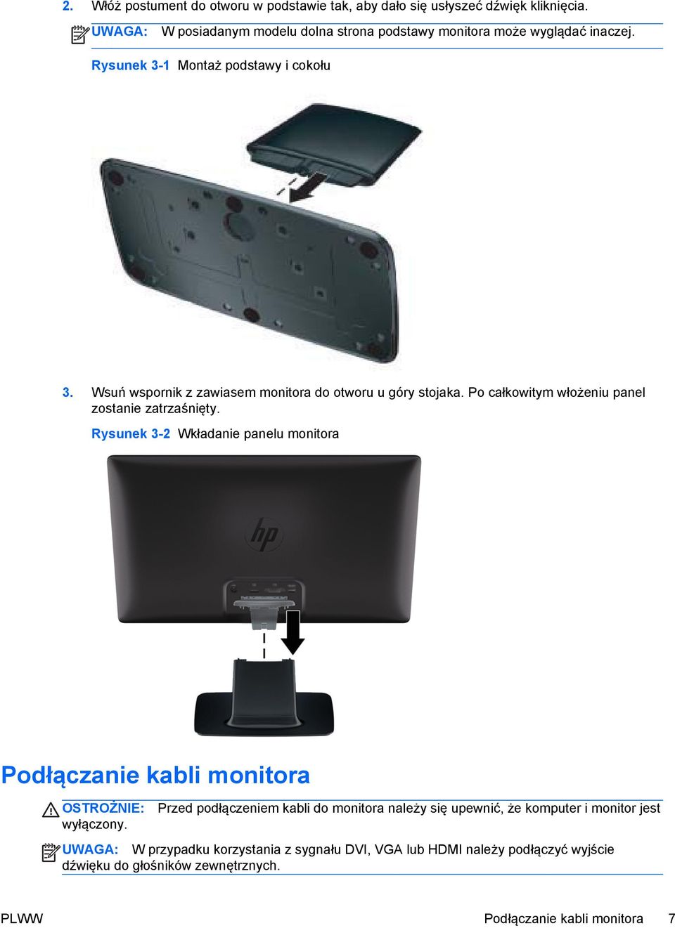 Wsuń wspornik z zawiasem monitora do otworu u góry stojaka. Po całkowitym włożeniu panel zostanie zatrzaśnięty.