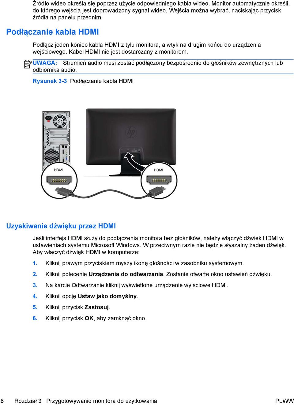 Kabel HDMI nie jest dostarczany z monitorem. UWAGA: Strumień audio musi zostać podłączony bezpośrednio do głośników zewnętrznych lub odbiornika audio.