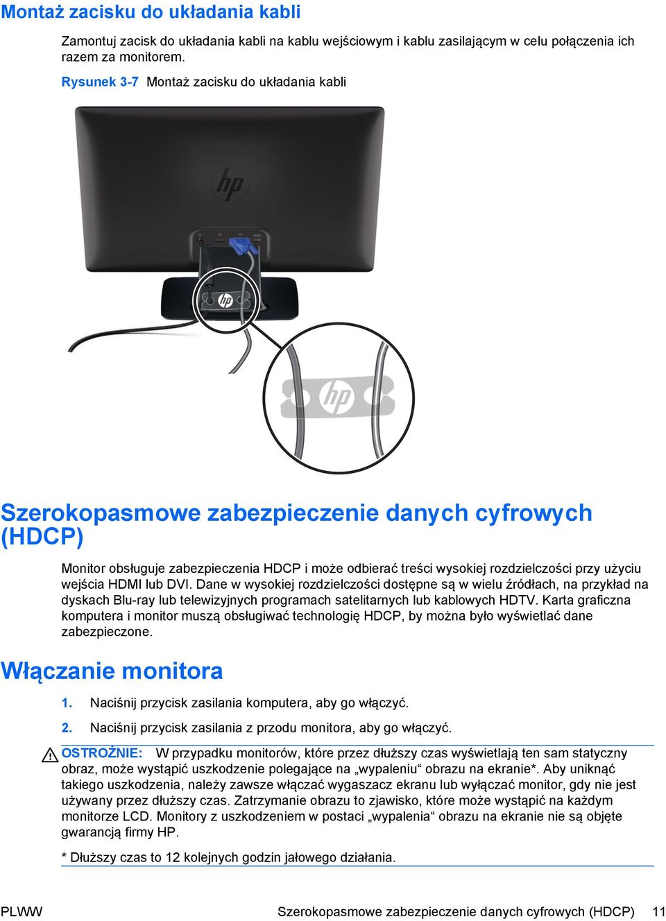 wejścia HDMI lub DVI. Dane w wysokiej rozdzielczości dostępne są w wielu źródłach, na przykład na dyskach Blu-ray lub telewizyjnych programach satelitarnych lub kablowych HDTV.