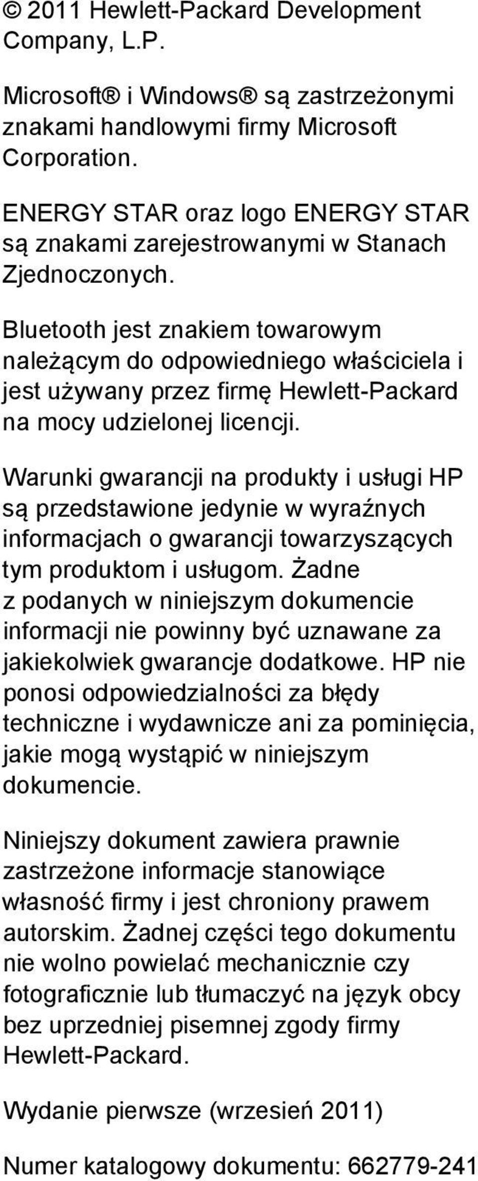 Bluetooth jest znakiem towarowym należącym do odpowiedniego właściciela i jest używany przez firmę Hewlett-Packard na mocy udzielonej licencji.