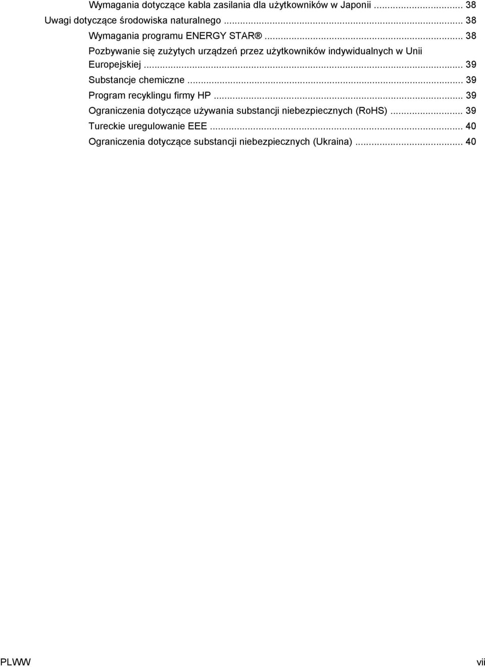 .. 38 Pozbywanie się zużytych urządzeń przez użytkowników indywidualnych w Unii Europejskiej... 39 Substancje chemiczne.