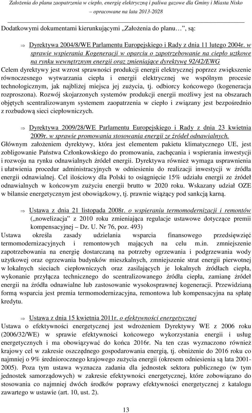 energii elektrycznej poprzez zwiększenie równoczesnego wytwarzania ciepła i energii elektrycznej we wspólnym procesie technologicznym, jak najbliżej miejsca jej zużycia, tj.