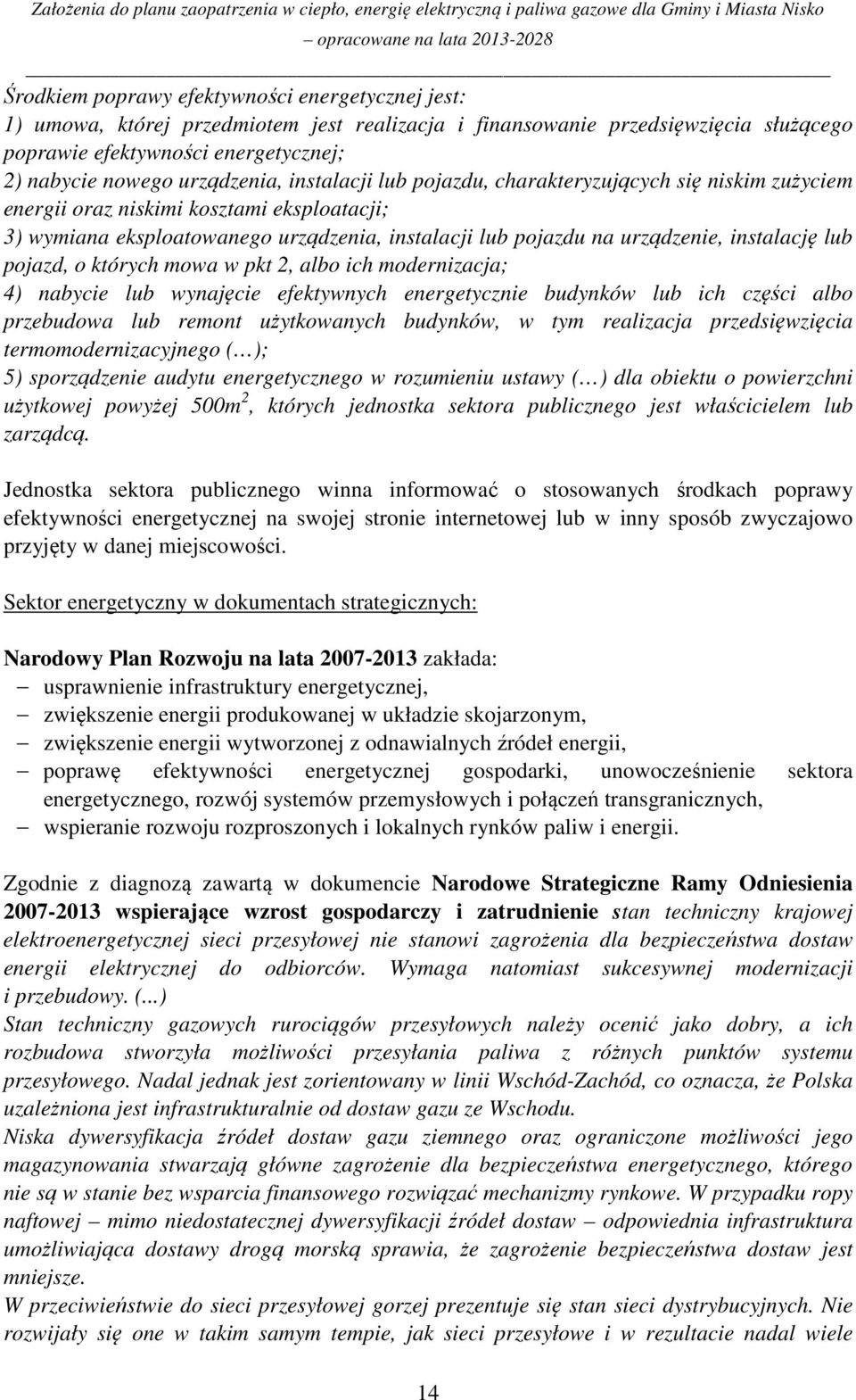 instalację lub pojazd, o których mowa w pkt 2, albo ich modernizacja; 4) nabycie lub wynajęcie efektywnych energetycznie budynków lub ich części albo przebudowa lub remont użytkowanych budynków, w
