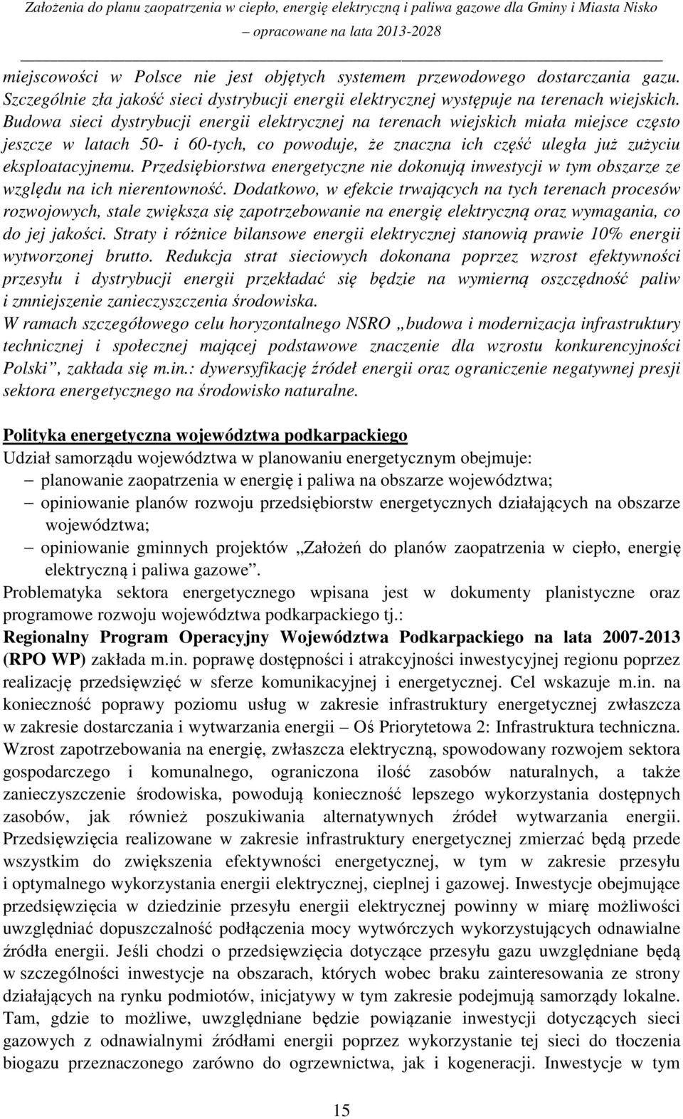 Przedsiębiorstwa energetyczne nie dokonują inwestycji w tym obszarze ze względu na ich nierentowność.