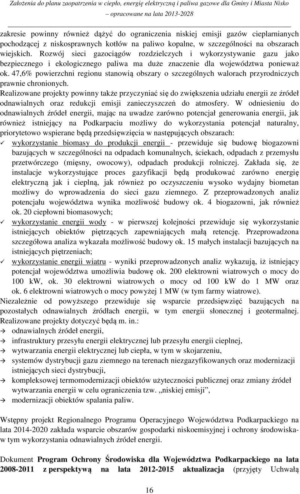 47,6% powierzchni regionu stanowią obszary o szczególnych walorach przyrodniczych prawnie chronionych.