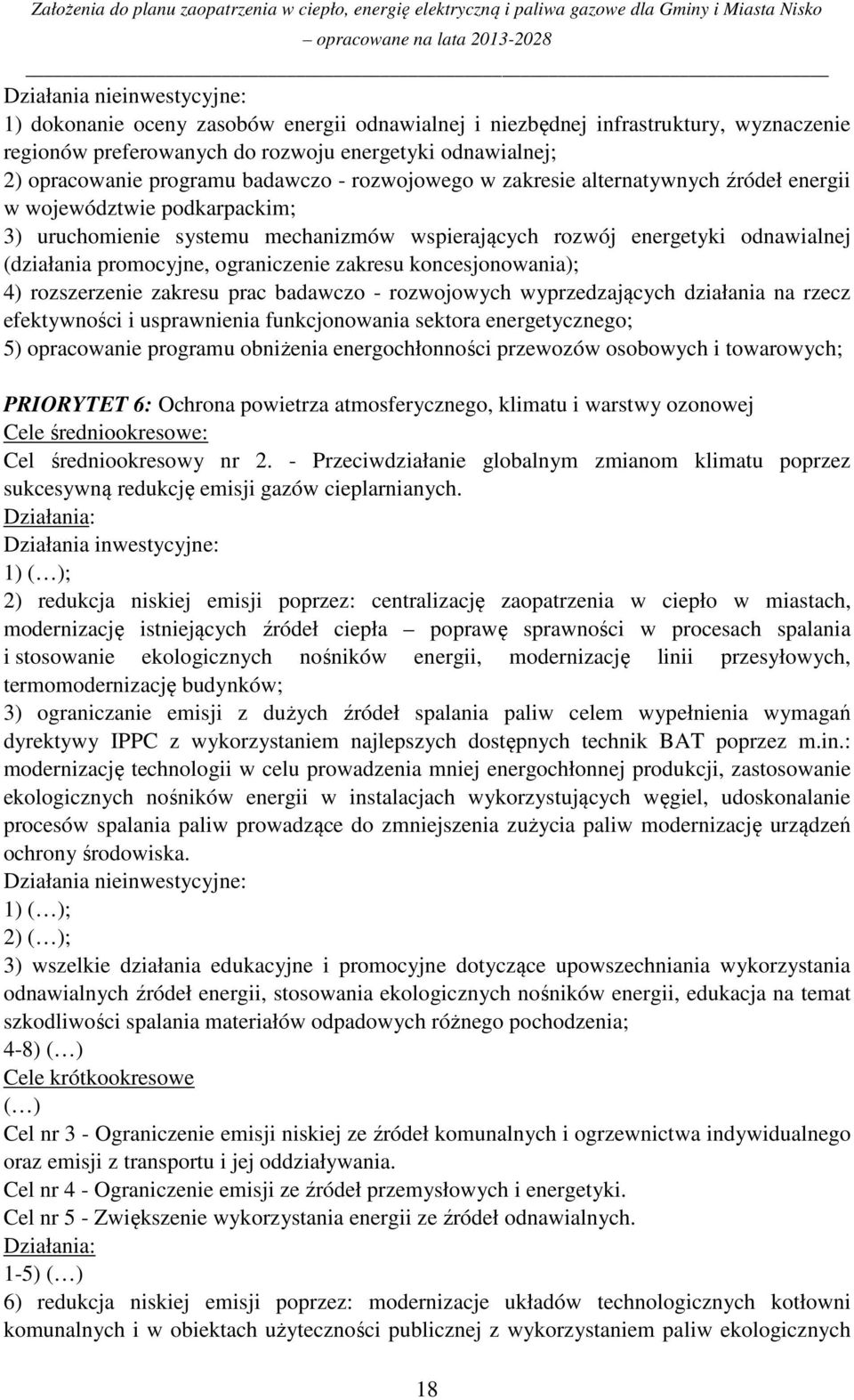 ograniczenie zakresu koncesjonowania); 4) rozszerzenie zakresu prac badawczo - rozwojowych wyprzedzających działania na rzecz efektywności i usprawnienia funkcjonowania sektora energetycznego; 5)