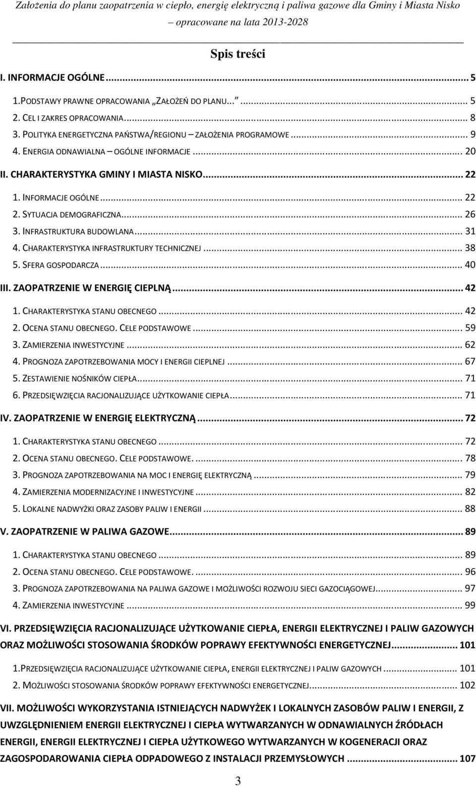 CHARAKTERYSTYKA INFRASTRUKTURY TECHNICZNEJ... 38 5. SFERA GOSPODARCZA... 40 III. ZAOPATRZENIE W ENERGIĘ CIEPLNĄ... 42 1. CHARAKTERYSTYKA STANU OBECNEGO... 42 2. OCENA STANU OBECNEGO. CELE PODSTAWOWE.