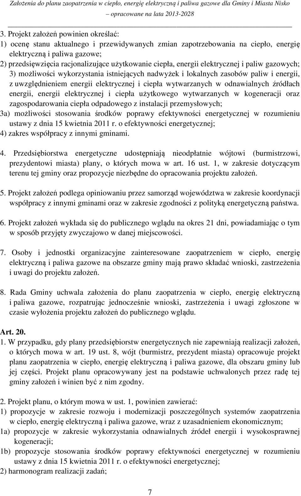odnawialnych źródłach energii, energii elektrycznej i ciepła użytkowego wytwarzanych w kogeneracji oraz zagospodarowania ciepła odpadowego z instalacji przemysłowych; 3a) możliwości stosowania