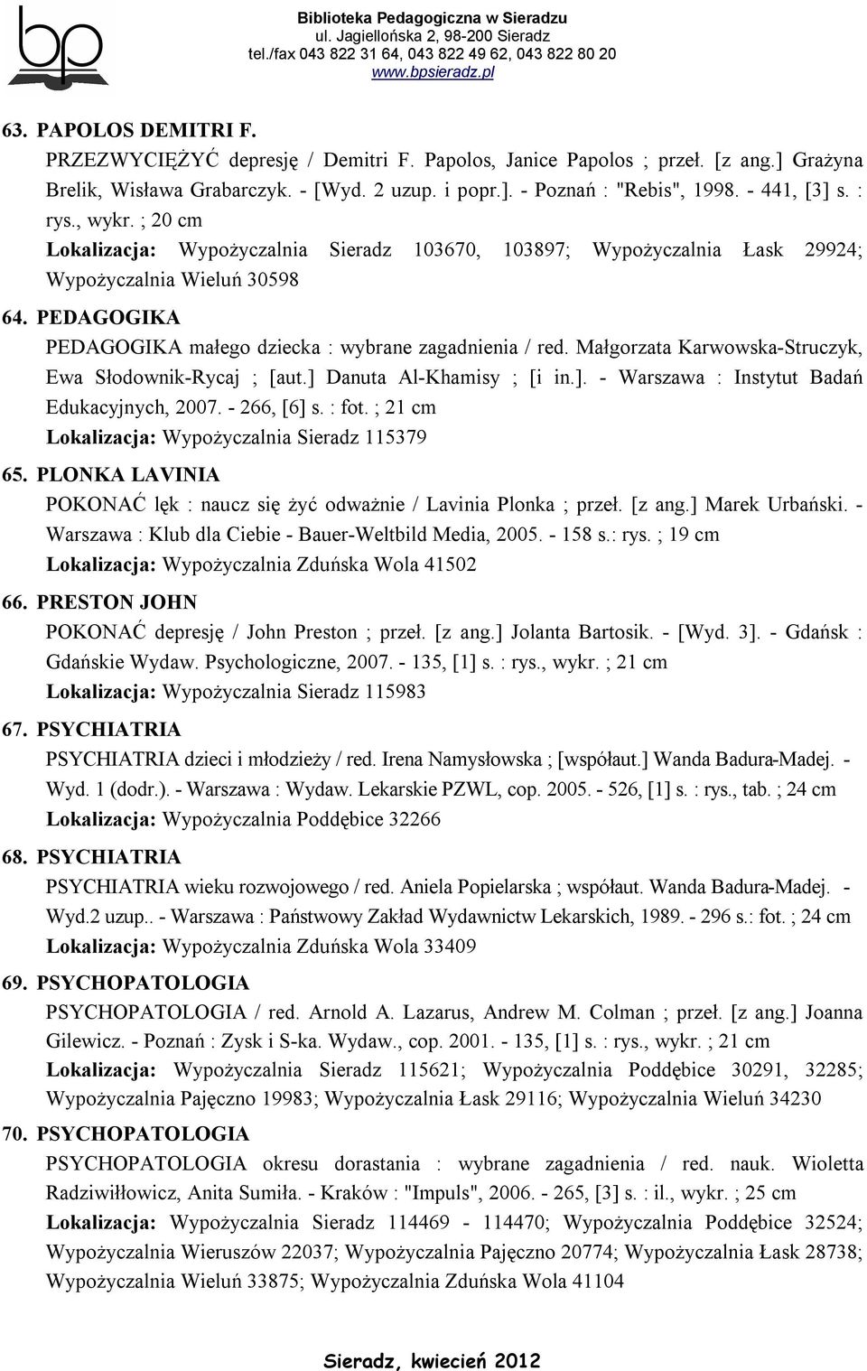 PEDAGOGIKA PEDAGOGIKA małego dziecka : wybrane zagadnienia / red. Małgorzata Karwowska-Struczyk, Ewa Słodownik-Rycaj ; [aut.] Danuta Al-Khamisy ; [i in.]. - Warszawa : Instytut Badań Edukacyjnych, 2007.