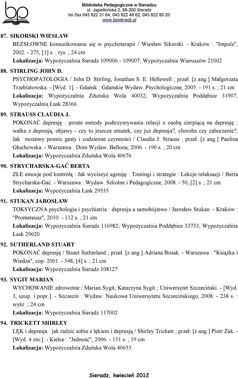 ] Małgorzata Trzebiatowska. - [Wyd. 1]. - Gdańsk : Gdańskie Wydaw. Psychologiczne, 2005. - 191 s.