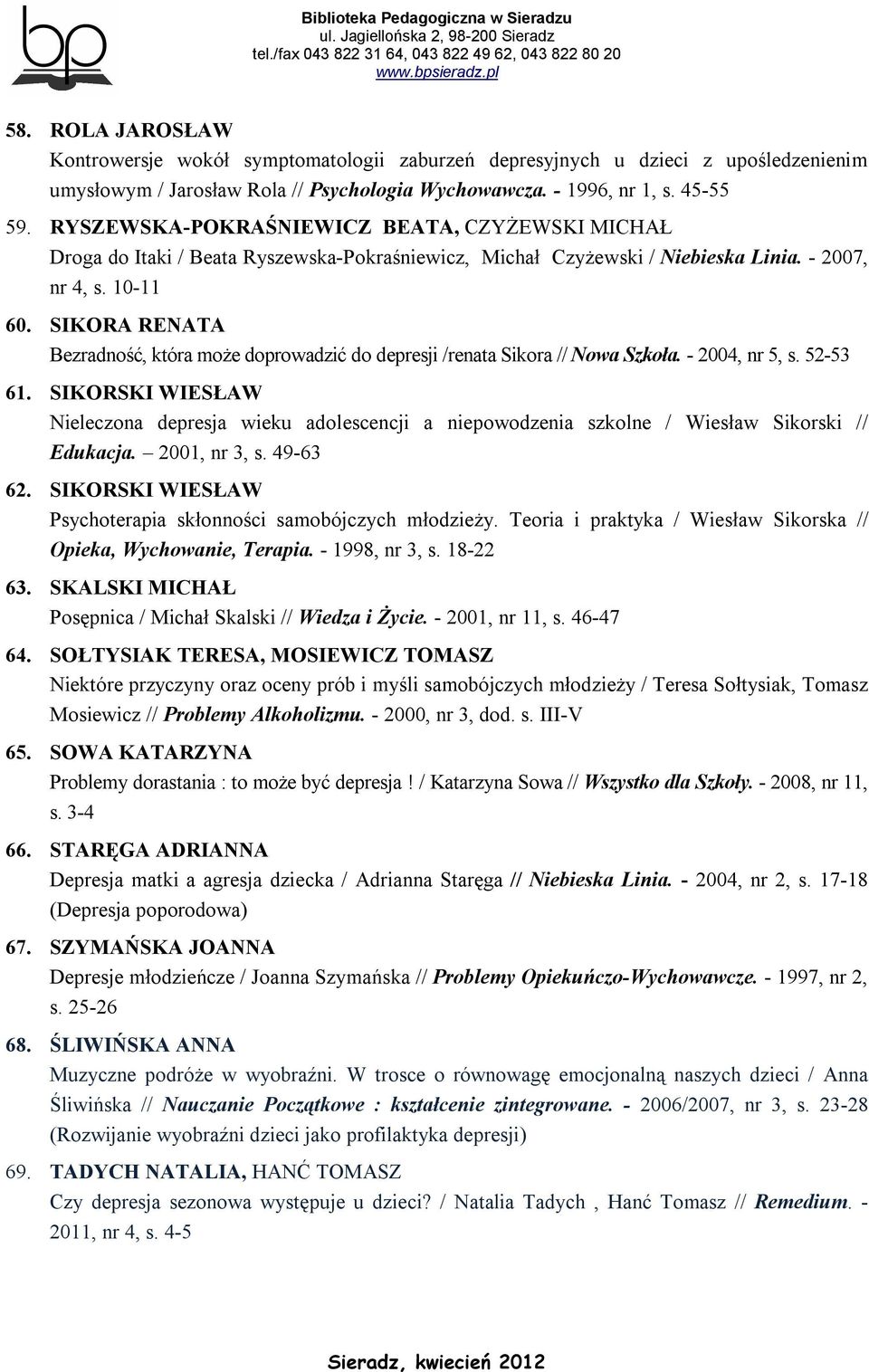 SIKORA RENATA Bezradność, która może doprowadzić do depresji /renata Sikora // Nowa Szkoła. - 2004, nr 5, s. 52-53 61.