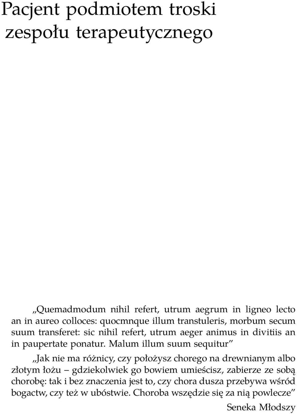 Malum illum suum sequitur Jak nie ma różnicy, czy położysz chorego na drewnianym albo złotym łożu gdziekolwiek go bowiem umieścisz,