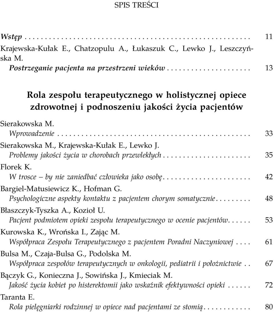 , Krajewska-Kułak E., Lewko J. Problemy jakości życia w chorobach przewlekłych...................... 35 Florek K. W trosce by nie zaniedbać człowieka jako osobę...................... 42 Bargiel-Matusiewicz K.