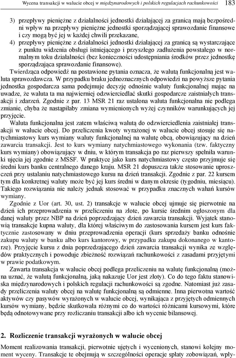 wystarczające z punktu widzenia obsługi istniejącego i przyszłego zadłużenia powstałego w normalnym toku działalności (bez konieczności udostępniania środków przez jednostkę sporządzająca