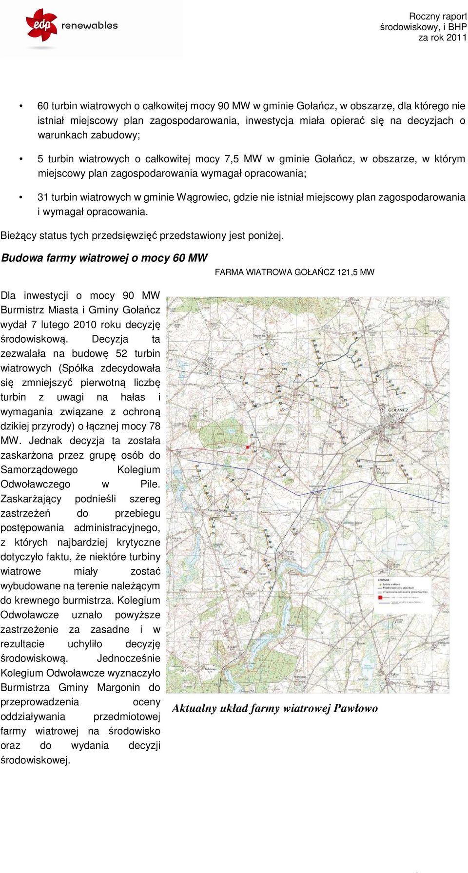 miejscowy plan zagospodarowania i wymagał opracowania. Bieżący status tych przedsięwzięć przedstawiony jest poniżej.