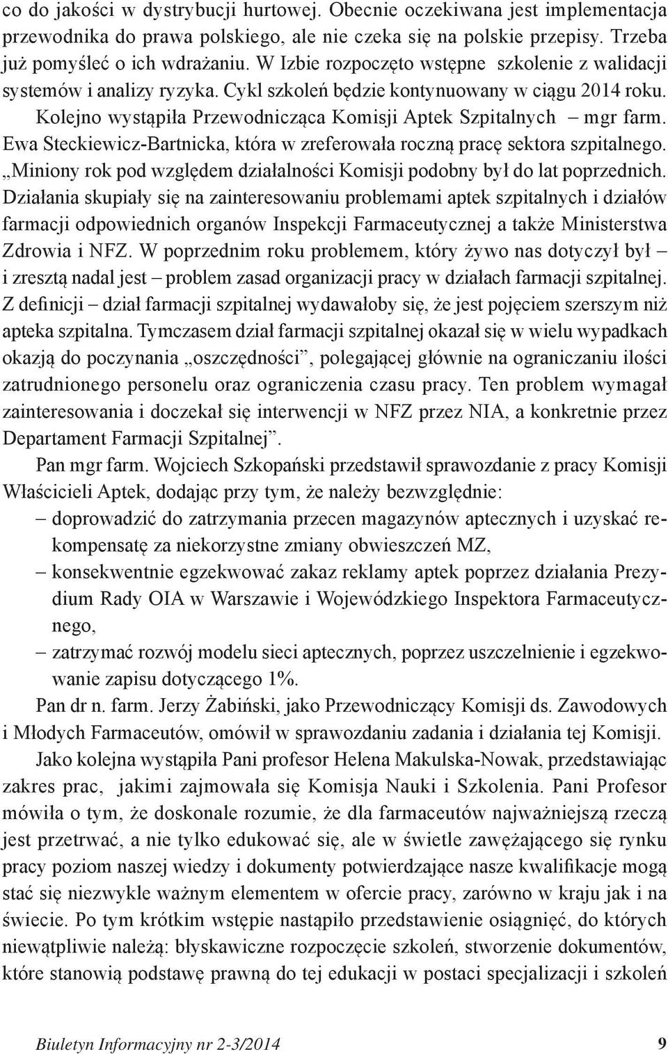 Ewa Steckiewicz-Bartnicka, która w zreferowała roczną pracę sektora szpitalnego. Miniony rok pod względem działalności Komisji podobny był do lat poprzednich.