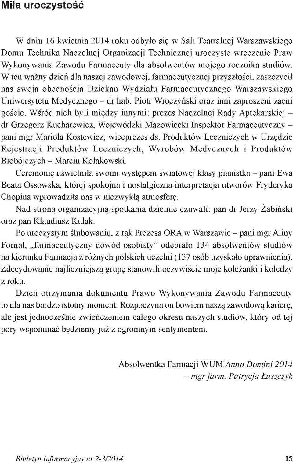W ten ważny dzień dla naszej zawodowej, farmaceutycznej przyszłości, zaszczycił nas swoją obecnością Dziekan Wydziału Farmaceutycznego Warszawskiego Uniwersytetu Medycznego dr hab.