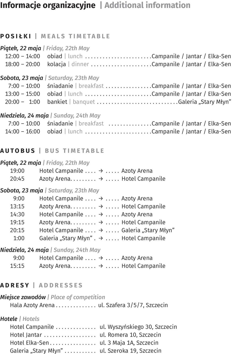 ......................campanile / Jantar / Elka-Sen 20:00 1:00 bankiet banquet............................galeria Stary Młyn Niedziela, 24 maja Sunday, 24th May 7:00 10:00 śniadanie breakfast.