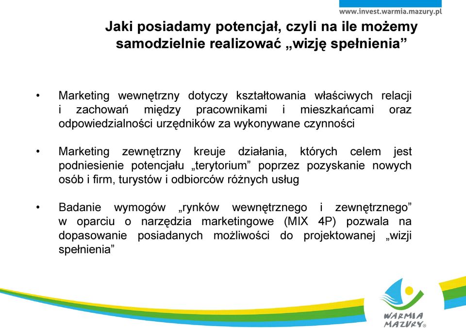 których celem jest podniesienie potencjału terytorium poprzez pozyskanie nowych osób i firm, turystów i odbiorców różnych usług Badanie wymogów