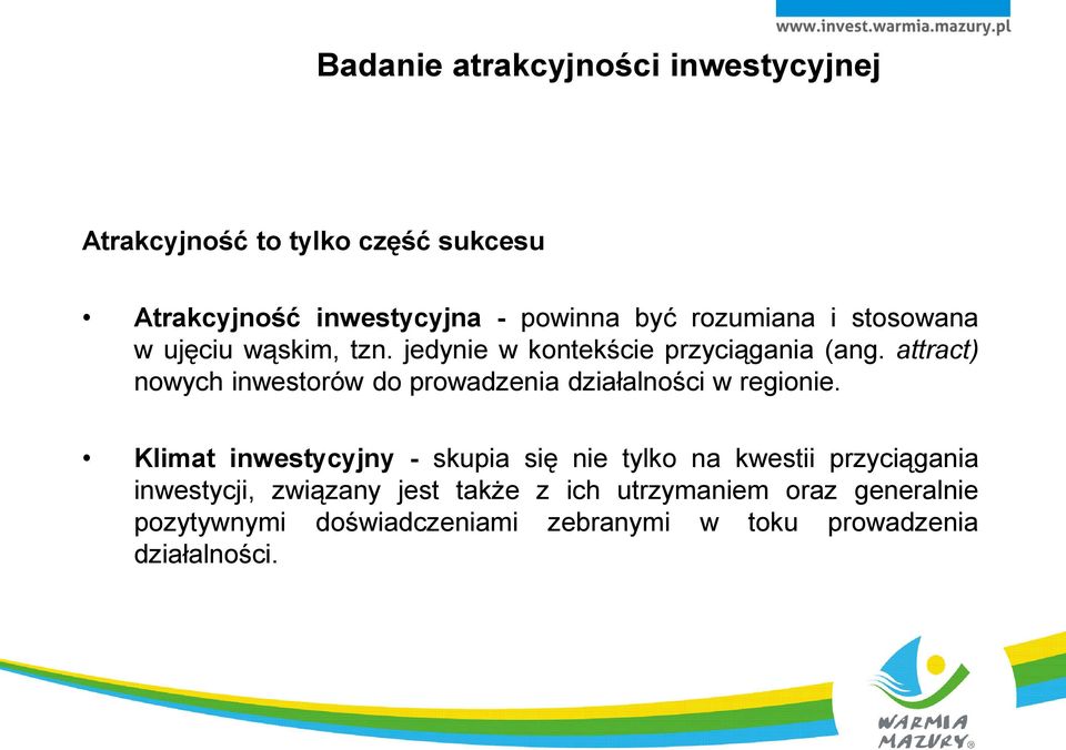 Klimat inwestycyjny - skupia się nie tylko na kwestii przyciągania inwestycji, związany jest także z ich utrzymaniem oraz generalnie pozytywnymi doświadczeniami