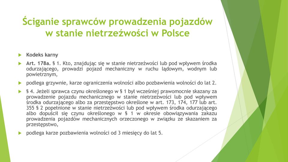 Kto, znajdując się w stanie nietrzeźwości lub pod wpływem środka odurzającego, prowadzi pojazd mechaniczny w ruchu lądowym, wodnym lub powietrznym, podlega grzywnie, karze ograniczenia wolności