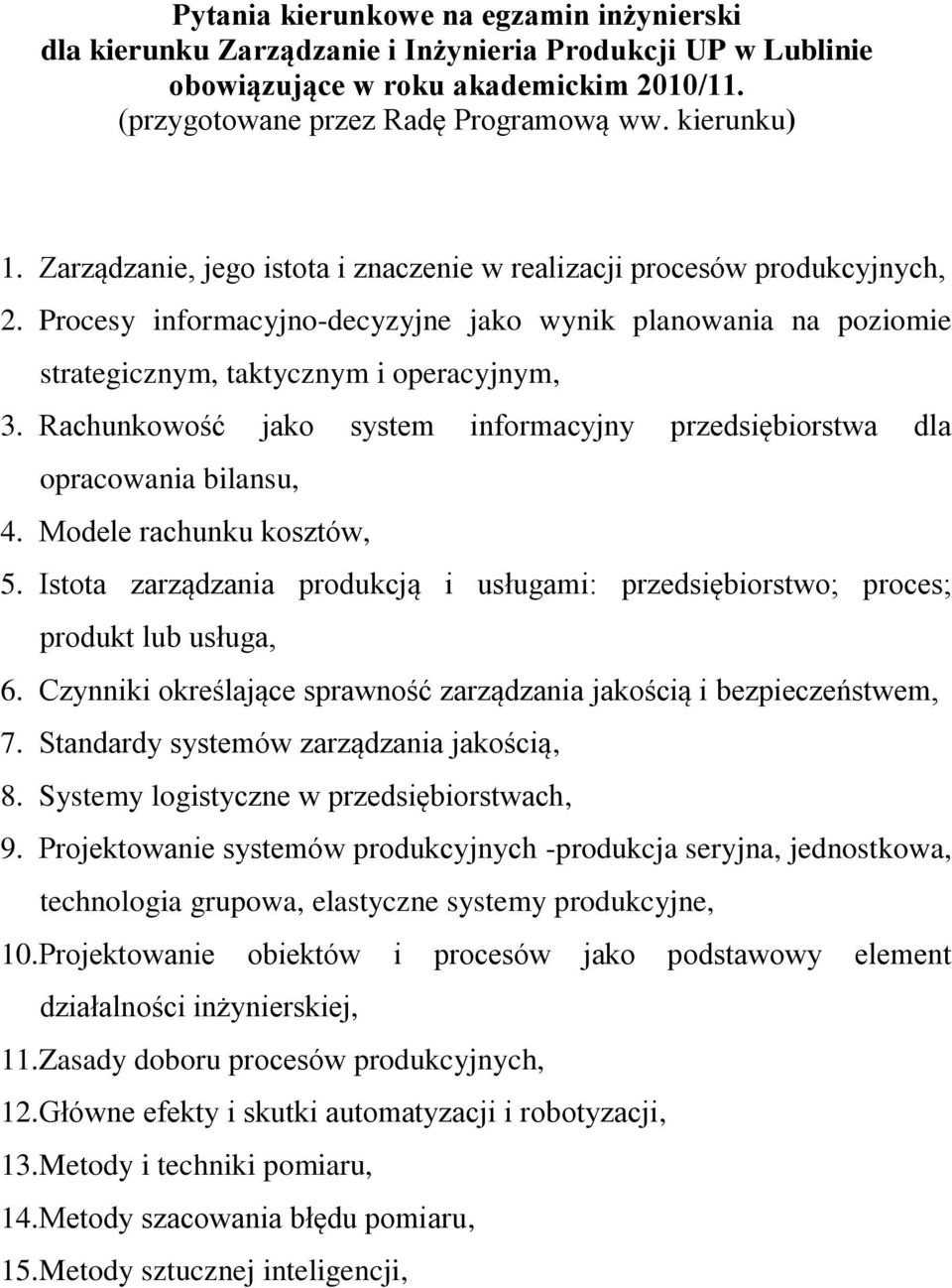 Rachunkowość jako system informacyjny przedsiębiorstwa dla opracowania bilansu, 4. Modele rachunku kosztów, 5. Istota zarządzania produkcją i usługami: przedsiębiorstwo; proces; produkt lub usługa, 6.
