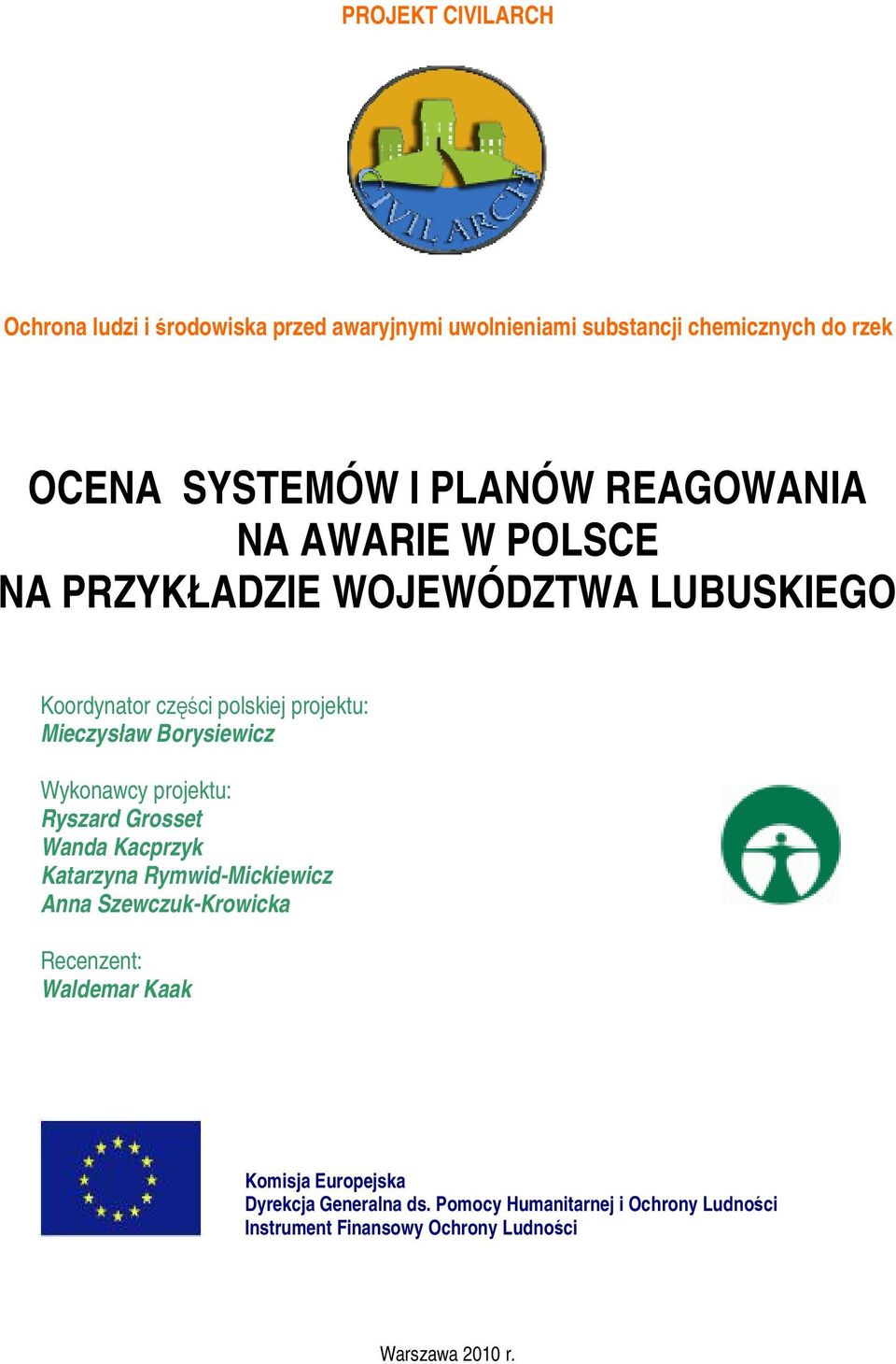 Wykonawcy projektu: Ryszard Grosset Wanda Kacprzyk Katarzyna Rymwid-Mickiewicz Anna Szewczuk-Krowicka Recenzent: Waldemar Kaak