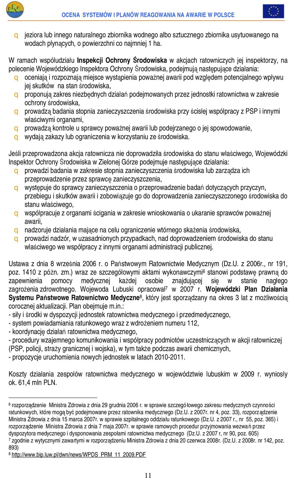 rozpoznają miejsce wystąpienia poważnej awarii pod względem potencjalnego wpływu jej skutków na stan środowiska, q proponują zakres niezbędnych działań podejmowanych przez jednostki ratownictwa w