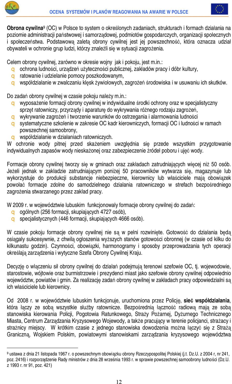 Celem obrony cywilnej, zarówno w okresie wojny jak i pokoju, jest m.in.