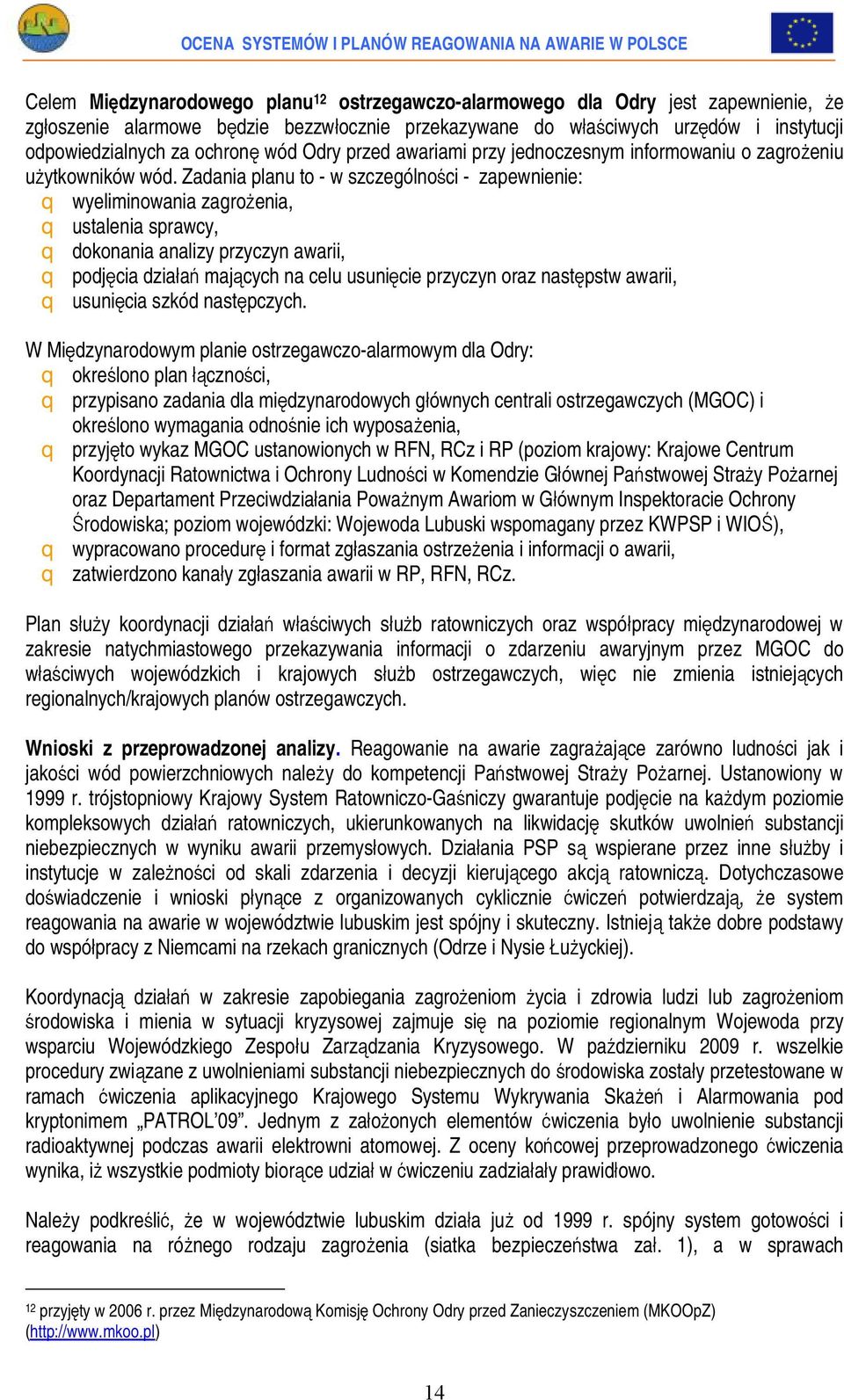 Zadania planu to - w szczególności - zapewnienie: q wyeliminowania zagrożenia, q ustalenia sprawcy, q dokonania analizy przyczyn awarii, q podjęcia działań mających na celu usunięcie przyczyn oraz
