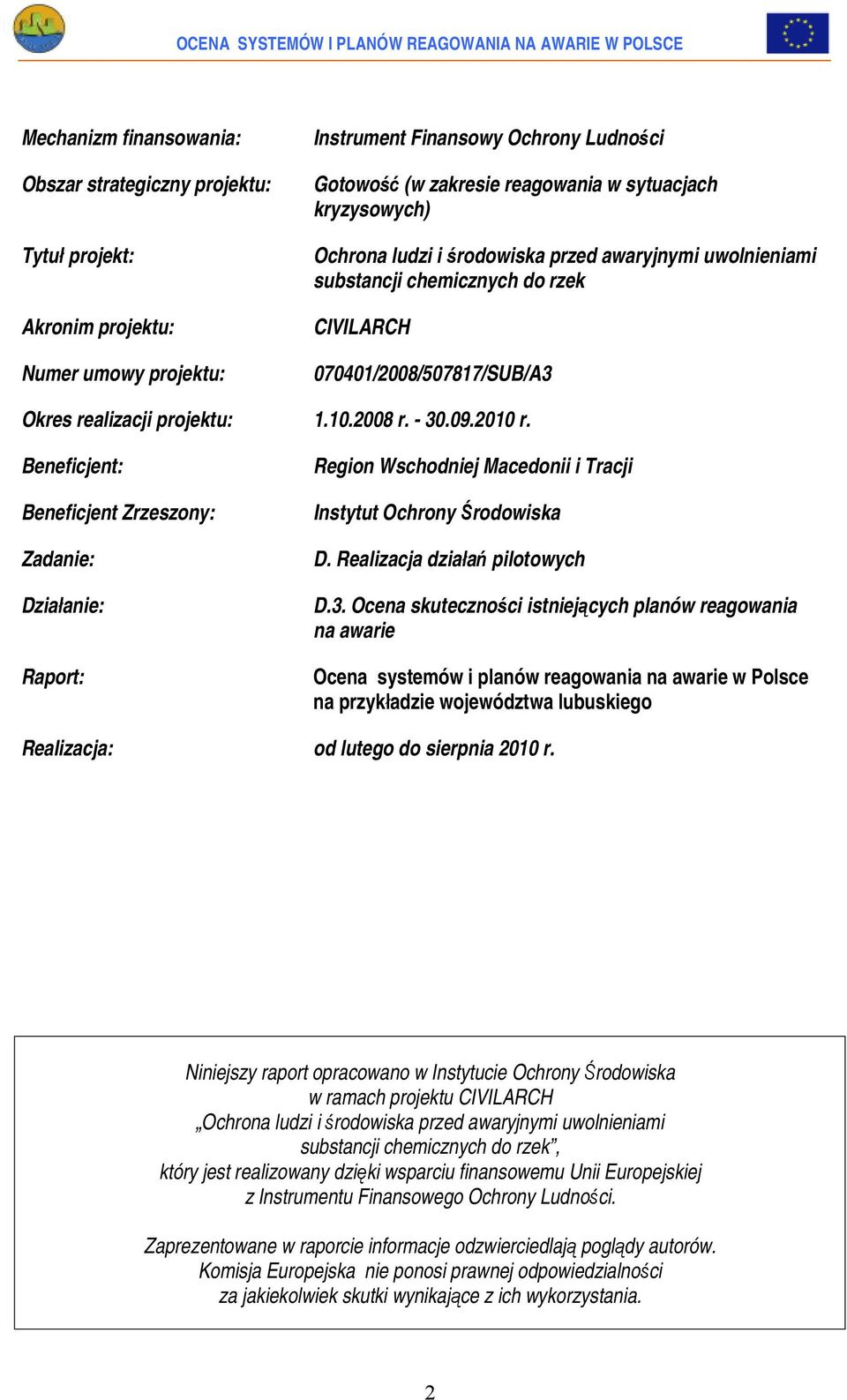 Beneficjent: Beneficjent Zrzeszony: Zadanie: Działanie: Raport: Region Wschodniej Macedonii i Tracji Instytut Ochrony Środowiska D. Realizacja działań pilotowych D.3.
