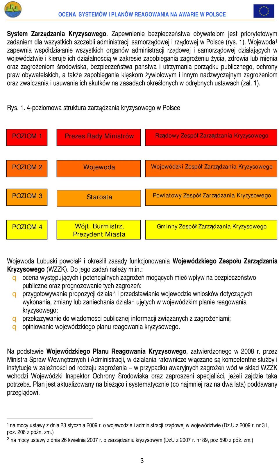lub mienia oraz zagrożeniom środowiska, bezpieczeństwa państwa i utrzymania porządku publicznego, ochrony praw obywatelskich, a także zapobiegania klęskom żywiołowym i innym nadzwyczajnym zagrożeniom