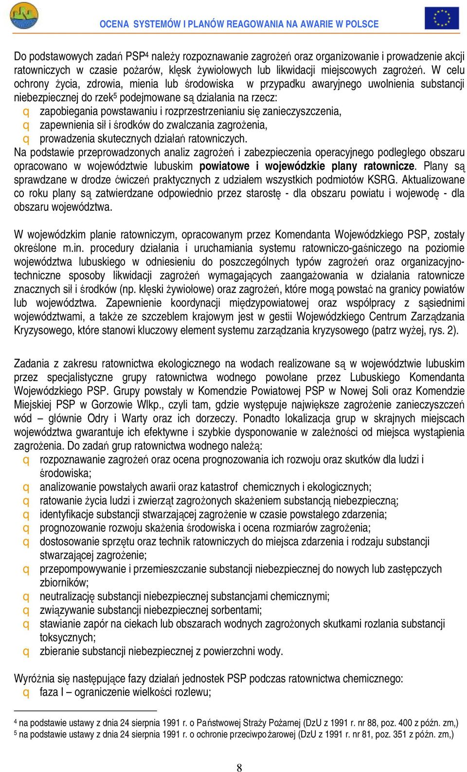 rozprzestrzenianiu się zanieczyszczenia, q zapewnienia sił i środków do zwalczania zagrożenia, q prowadzenia skutecznych działań ratowniczych.