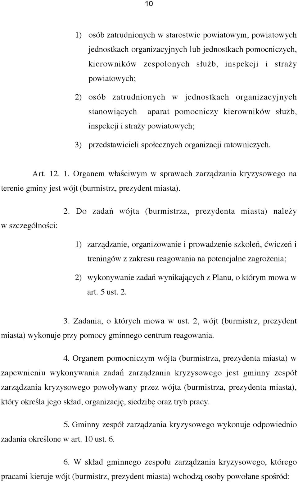 . 1. Organem właściwym w sprawach zarządzania kryzysowego na terenie gminy jest wójt (burmistrz, prezydent miasta). w szczególności: 2.