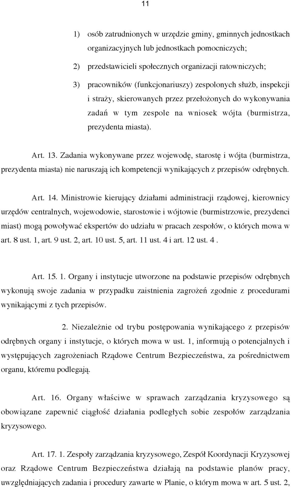 Zadania wykonywane przez wojewodę, starostę i wójta (burmistrza, prezydenta miasta) nie naruszają ich kompetencji wynikających z przepisów odrębnych. Art. 14.