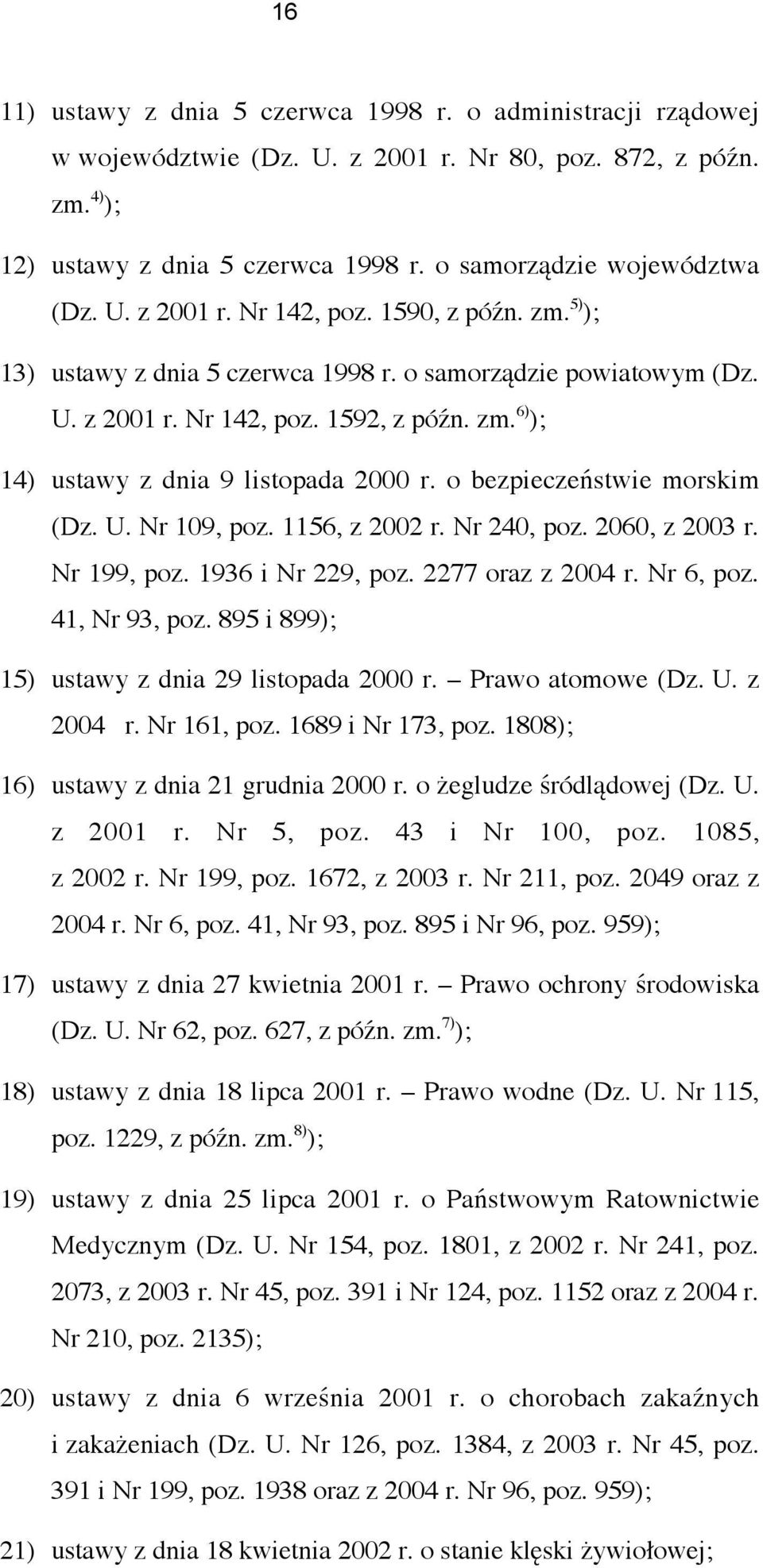 o bezpieczeństwie morskim (Dz. U. Nr 109, poz. 1156, z 2002 r. Nr 240, poz. 2060, z 2003 r. Nr 199, poz. 1936 i Nr 229, poz. 2277 oraz z 2004 r. Nr 6, poz. 41, Nr 93, poz.