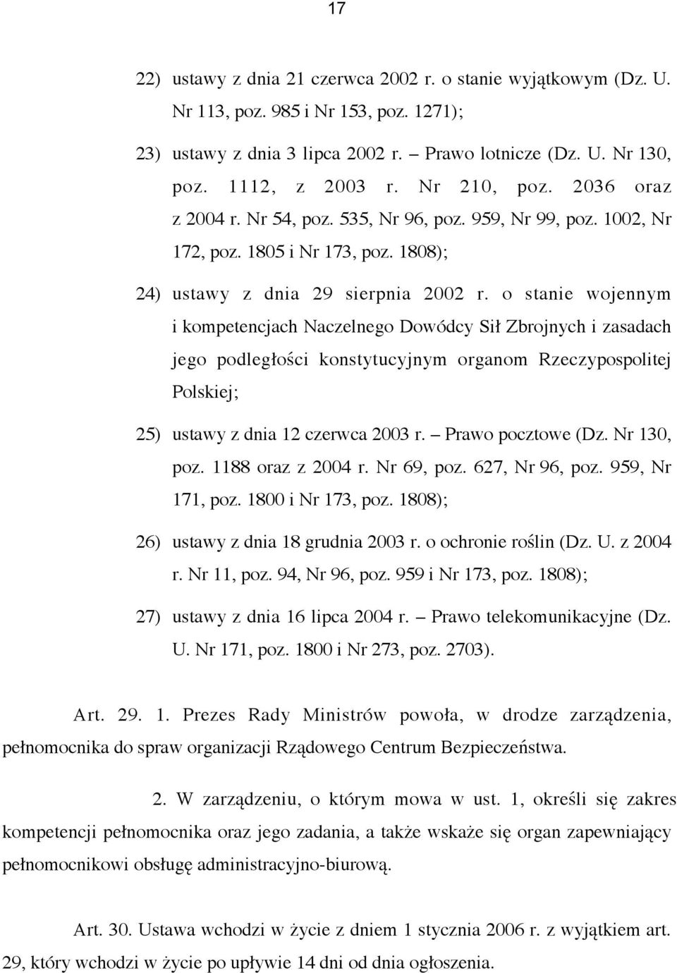 o stanie wojennym i kompetencjach Naczelnego Dowódcy Sił Zbrojnych i zasadach jego podległości konstytucyjnym organom Rzeczypospolitej Polskiej; 25) ustawy z dnia 12 czerwca 2003 r.