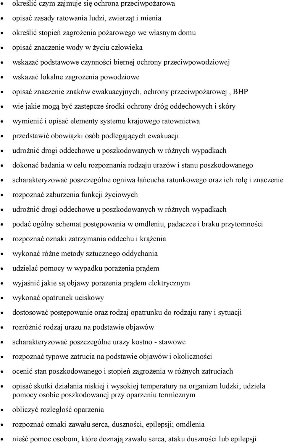 środki ochrony dróg oddechowych i skóry wymienić i opisać elementy systemu krajowego ratownictwa przedstawić obowiązki osób podlegających ewakuacji udrożnić drogi oddechowe u poszkodowanych w różnych