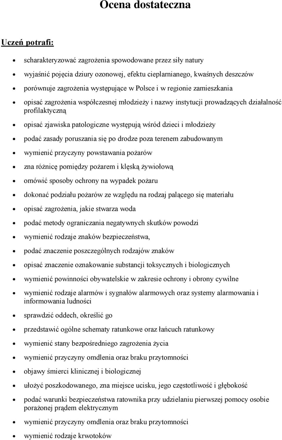 poruszania się po drodze poza terenem zabudowanym wymienić przyczyny powstawania pożarów zna różnicę pomiędzy pożarem i klęską żywiołową omówić sposoby ochrony na wypadek pożaru dokonać podziału