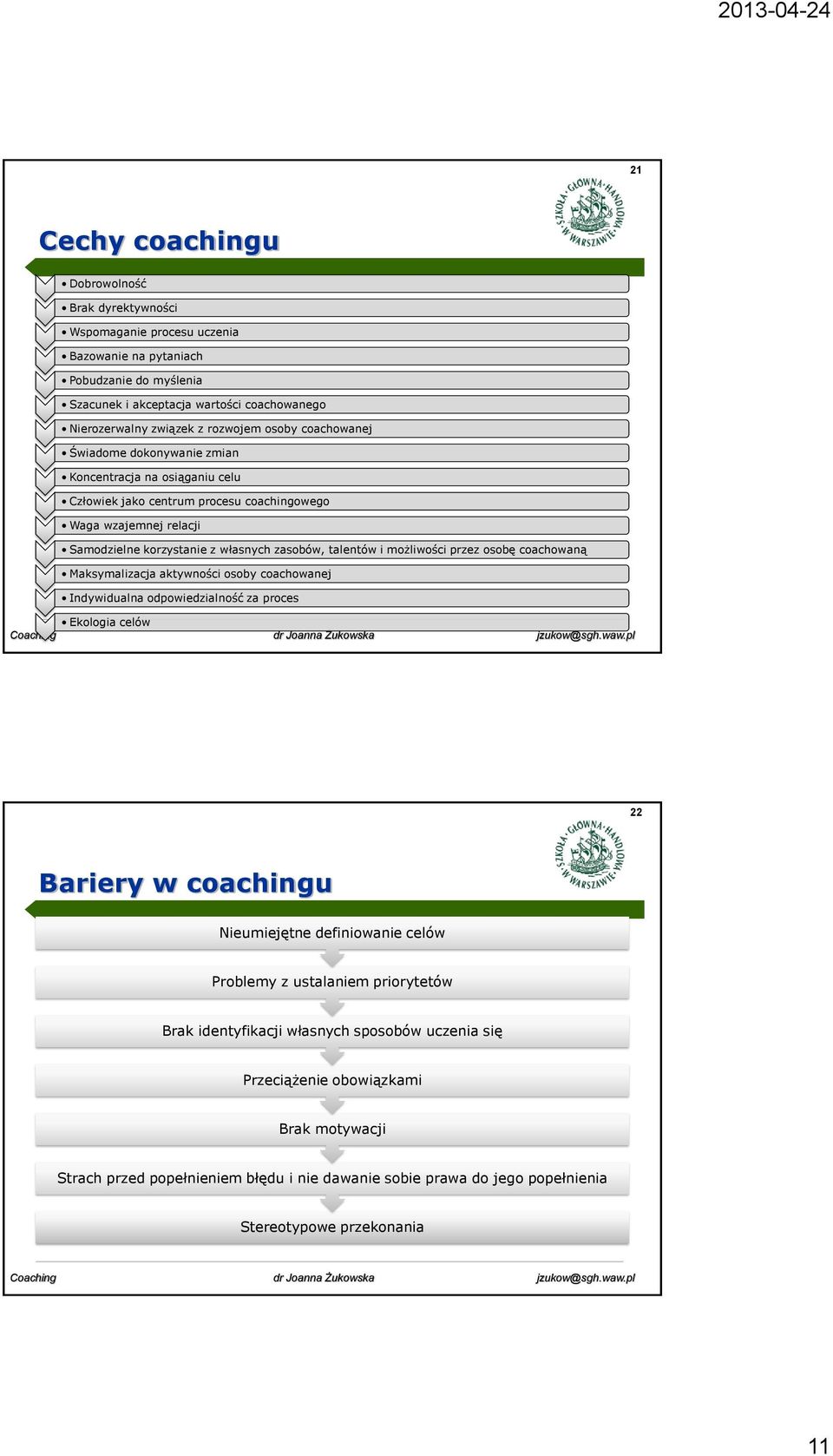 talentów i możliwości przez osobę coachowaną Maksymalizacja aktywności osoby coachowanej Indywidualna odpowiedzialność za proces Ekologia celów 22 Bariery w coachingu Nieumiejętne definiowanie celów