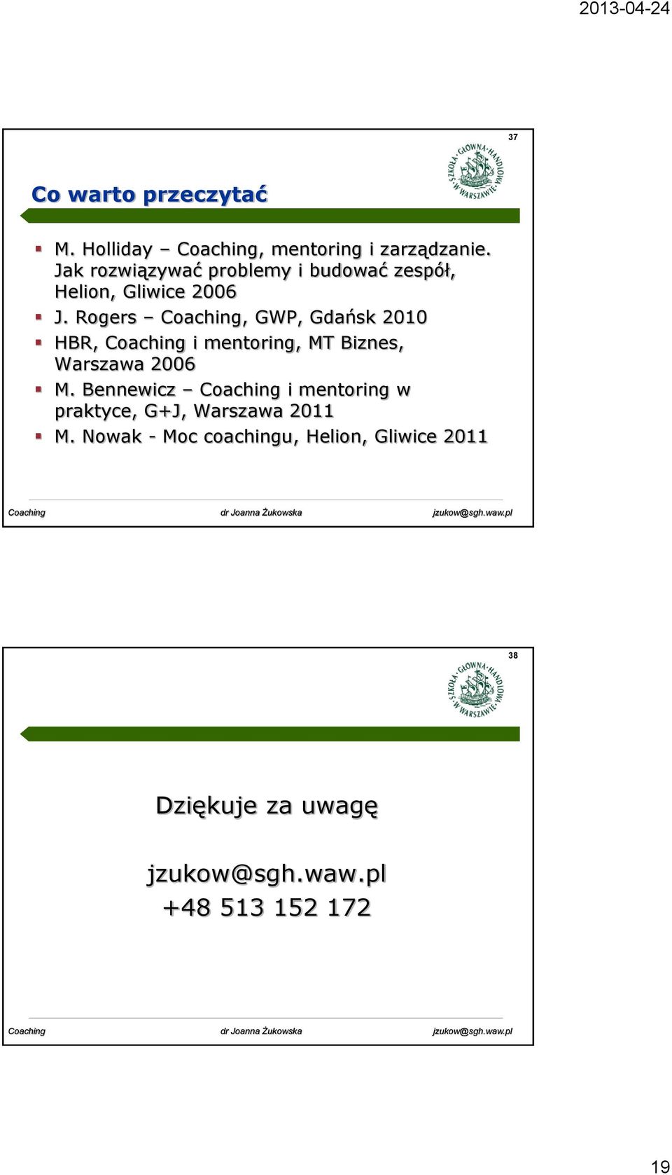 Rogers Coaching, GWP, Gdańsk 2010 HBR, Coaching i mentoring, MT Biznes, Warszawa 2006 M.