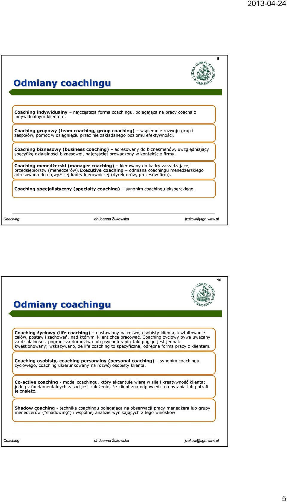 Coaching biznesowy (business coaching) adresowany do biznesmenów, uwzględniający specyfikę działalności biznesowej, najczęściej prowadzony w kontekście firmy.