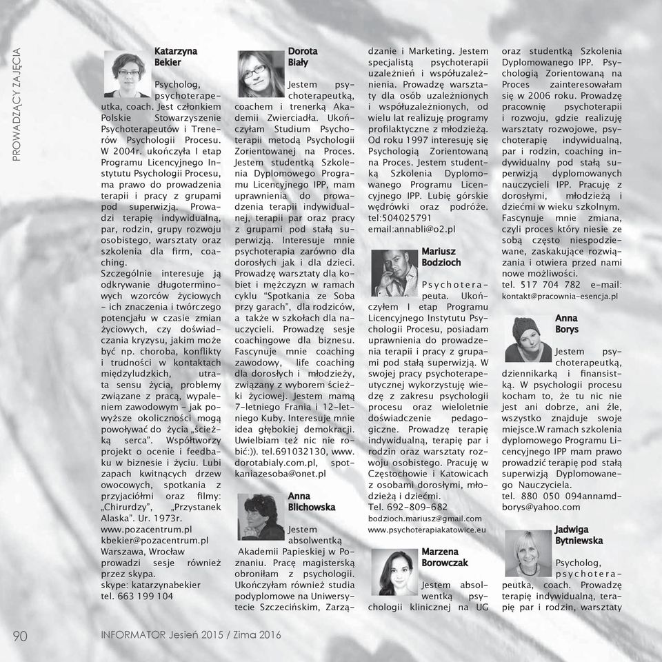 Prowadzi par, rodzin, grupy rozwoju osobistego, warsztaty oraz szkolenia dla firm, coaching.