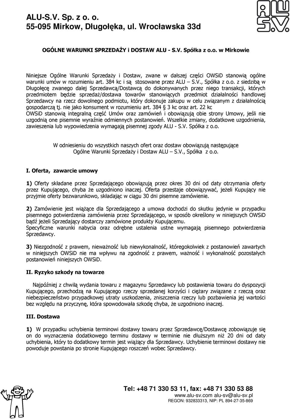 owane przez ALU S.V., Spółka z o.o. z siedzibą w Długołęcę zwanego dalej Sprzedawcą/Dostawcą do dokonywanych przez niego transakcji, których przedmiotem będzie sprzedaż/dostawa towarów stanowiących