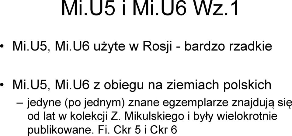 U6 z obiegu na ziemiach polskich jedyne (po jednym) znane