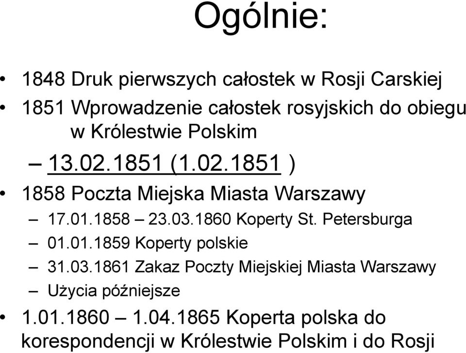 03.1860 Koperty St. Petersburga 01.01.1859 Koperty polskie 31.03.1861 Zakaz Poczty Miejskiej Miasta Warszawy Użycia późniejsze 1.