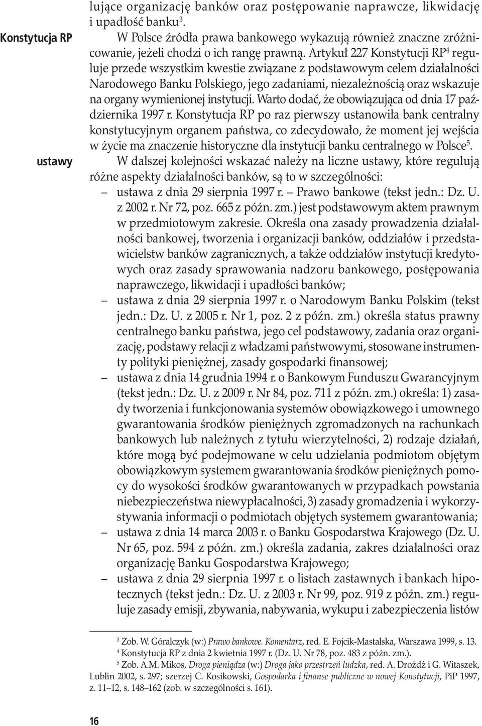 Artykuł 227 Konstytucji RP 4 reguluje przede wszystkim kwestie związane z podstawowym celem działalności Narodowego Banku Polskiego, jego zadaniami, niezależnością oraz wskazuje na organy wymienionej