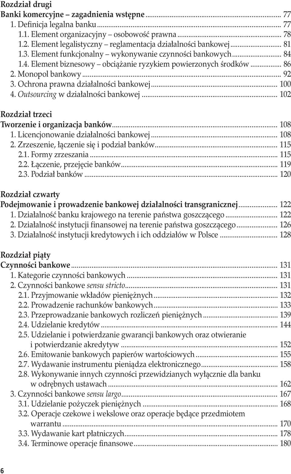 Monopol bankowy... 92 3. Ochrona prawna działalności bankowej... 100 4. Outsourcing w działalności bankowej... 102 Rozdział trzeci Tworzenie i organizacja banków... 108 1.