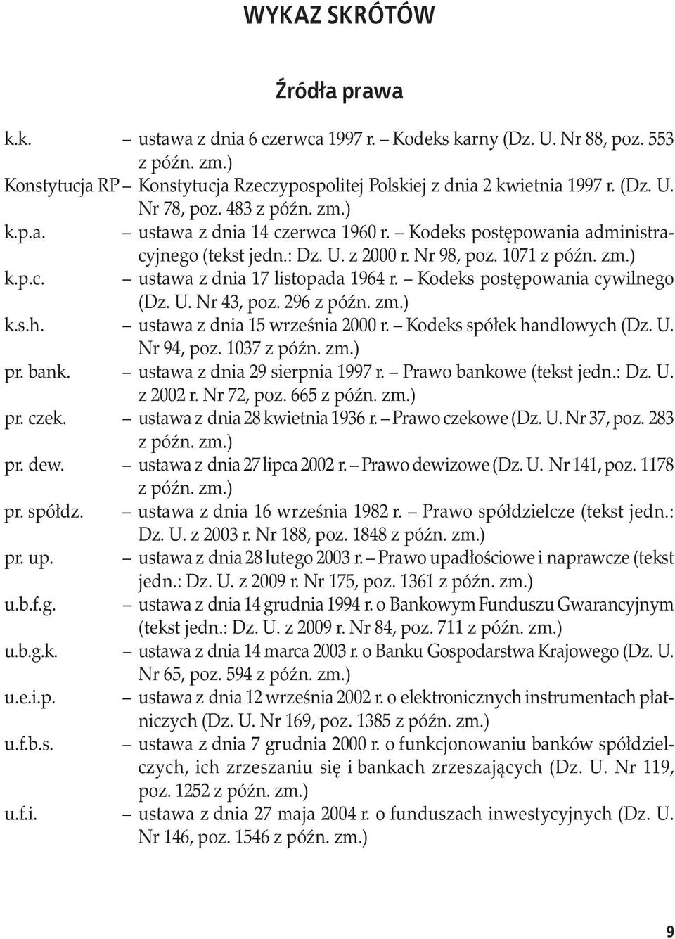 Kodeks postępowania administracyjnego (tekst jedn.: Dz. U. z 2000 r. Nr 98, poz. 1071 z późn. zm.). ustawa z dnia 17 listopada 1964 r. Kodeks postępowania cywilnego (Dz. U. Nr 43, poz. 296 z późn. zm.) k.